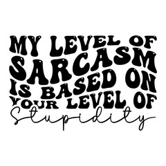My Level Of Sarcasm Is Based On Your Level Of Stupidity Retro SVG
