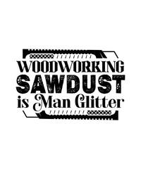 Woodworking Sawdust is Man Glitter svg design