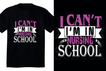 I can't I' m in nursing school t shirt design