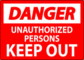 Danger Sign Unauthorized Persons Keep Out