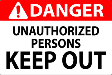 Danger Sign Unauthorized Persons Keep Out