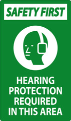 Safety First Sign Hearing Protection Required In This Area