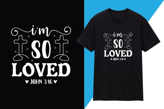 I am so loved. John 3.16 T shirt Design