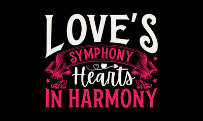 Love's Symphony Hearts in Harmony - Valentine’s Day T-Shirt Design, Holiday Quotes, Conceptual Handwritten Phrase T Shirt Calligraphic Design, Inscription For Invitation And Greeting Card, Prints And 