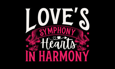 Love's Symphony Hearts in Harmony - Valentine&rsquo;s Day T-Shirt Design, Holiday Quotes, Conceptual Handwritten Phrase T Shirt Calligraphic Design, Inscription For Invitation And Greeting Card, Prints And 