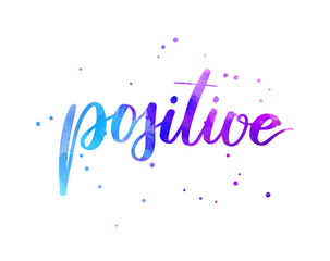 Positive -  inspirational handwritten modern calligraphy watercolor lettering. Blue and purple colored. Template typography for t-shirt, prints, banners, badges, posters, postcards, etc.
