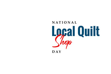 Local Quilt Shop Day Holiday concept. Template for background, banner, card, poster, t-shirt with text inscription
