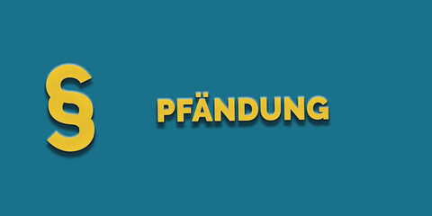 Das Wort Pfändung in gelber Schrift auf blauem Hintergrund mit Paragraph Zeichen