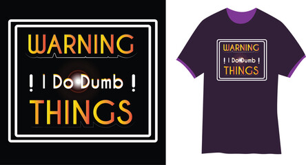 Warning i do dumb things tshirt design 