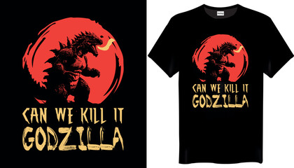 Can we kill it Godzilla T-Shirts Design