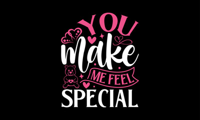 You Make Me Feel Special - Valentines Day T - Shirt Design, Hand Drawn Lettering And Calligraphy, Cutting And Silhouette, Prints For Posters, Banners, Notebook Covers With Black Background.