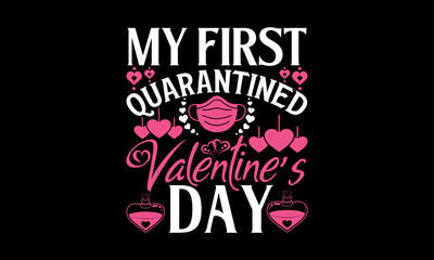My First Quarantined Valentine&rsquo;s Day - Valentines Day T-Shirt Design, Hand Lettering Illustration For Your Design,  Cut Files For Poster, Banner, Prints On Bags, Digital Download.
