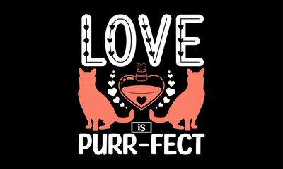 Love Is Purr-Fect - Valentines Day T-Shirt Design, Hand Drawn Lettering And Calligraphy, Used For Prints On Bags, Poster, Banner, Flyer And Mug, Pillows.