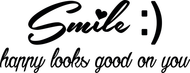 Fototapeta premium Smile Happy Looks Good On You SVG Cut File for Cricut and Silhouette, EPS ,Vector, PNG , JPEG, Zip Folder
