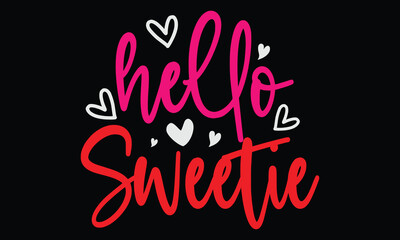 hello sweetie, Awesome Valentine's Day T-shirt Design, Vector File.