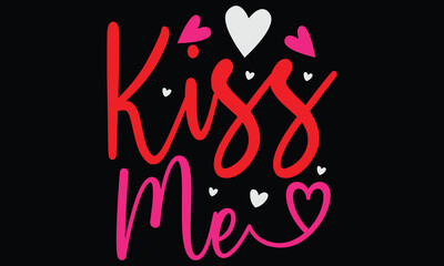 kiss me, Awesome Valentine's Day T-shirt Design, Vector File.