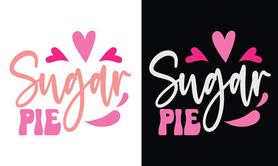 Sugar pie, Awesome Valentine's Day T-shirt Design, Vector File.