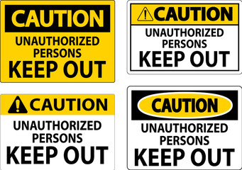 Caution Sign Unauthorized Persons Keep Out