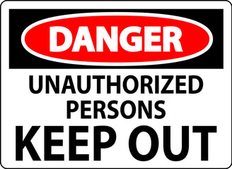 Danger Sign Unauthorized Persons Keep Out