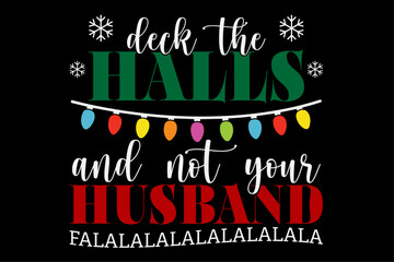 Deck the Halls and Not Your Husband Funny Christmas T-Shirt Design