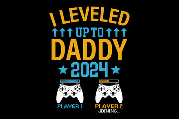 I Leveled Up To Daddy 2024 Funny Soon To Be Dad 2024 T-Shirt Design