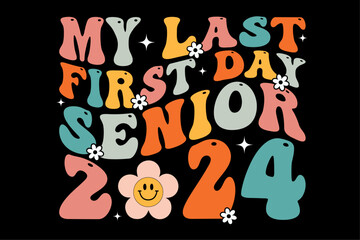 My Last First Day Senior 2024 Back To School Class of 2024 T-Shirt Design