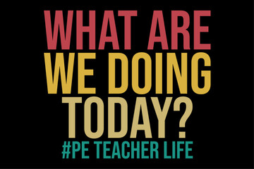 Naklejka na ściany i meble What Are We Doing Today Pe Teacher Life T-Shirt Design
