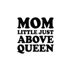 Mom Little Just Above Queen