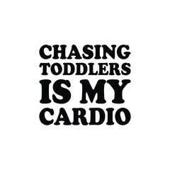 Fototapeta premium Chasing Toddlers Is My Cardio