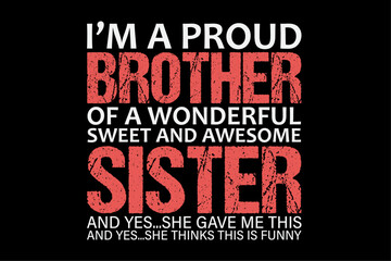 I Am A Proud Brother Of A Wonderful Sweet And Awesome Sister T-Shirt Design
