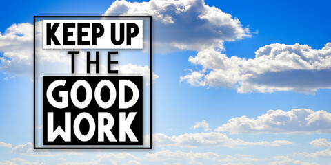 Keep up the good work - inspirational quote and sky with clouds