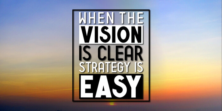 When the vision is clear strategy is easy - inspirational quote and sunset sky