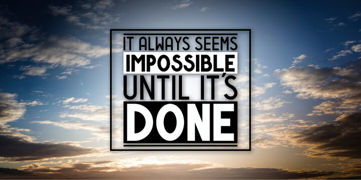 It always seems impossible until it's done - inspirational quote and sunset sky