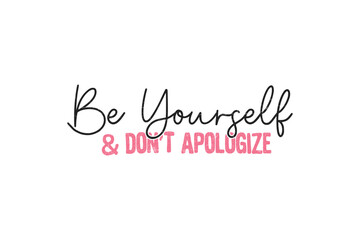 Be yourself and don't Apologize Self love SVG Valentine's Day typography T shirt design - obrazy, fototapety, plakaty