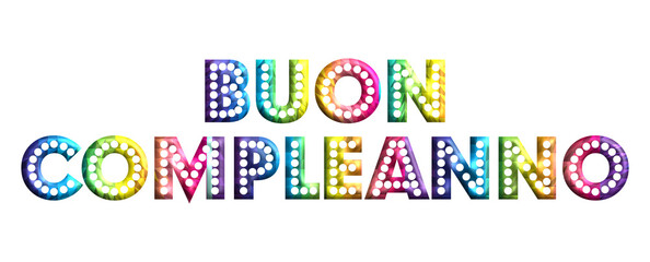 Buon Compleanno - happy birthday Italian written  - lettering - multicolor color, embossed tubular font  - ideal lettering for invitations, greetings, party, picture, poster, placard, banner, postcard