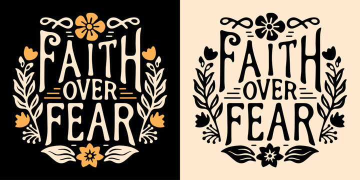 Faith over fear lettering illustration. Bible verse psalm quotes for faithful Christian girls. Floral aesthetic religious badge. Cute inspirational text for women t-shirt design and print vector.