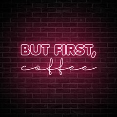 Obraz premium But first, Coffee. Aesthetic decoration for coffee shops, restaurants. Neon pink typography isolated on brick wall.