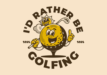 I'd rather be golfing. Vintage character illustration of a golf ball holding a golf stick