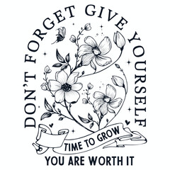 Don't forget give yourself time to grow you are worth it , t-shirt design - obrazy, fototapety, plakaty