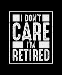 Retirement T-Shirt Design I don't care I'm retired