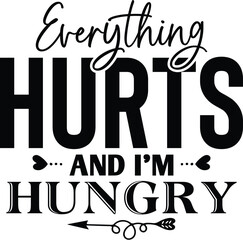 Everything Hurts and I'm Hungry