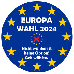 Europawahl 2024 - Nicht wählen ist keine Option! Geh wählen.