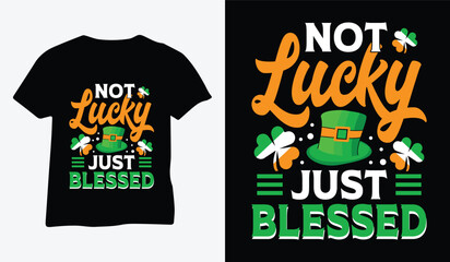 St Patrick's Day T Shirt Design vector. Not Lucky Just Blessed design vector. For t-shirt print