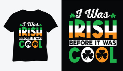 St Patrick's Day T Shirt Design vector. I Was Irish Before It Was Cool Irish t-shirt design vector.