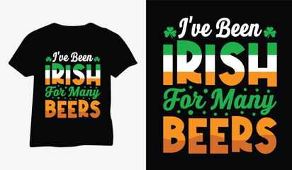St Patrick's Day T Shirt Design vector. I've Been Irish For Many Beers, best drinks event t-shirt vector