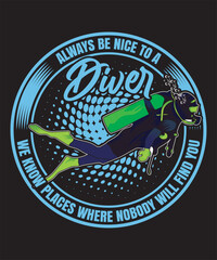 Always Be Nice to A Diver We Know Places Where Nobody Will Find You T-shirt Design Scuba Dive Design Vector Art