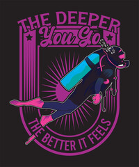 The Deeper You Go the Better It Feels T-shirt Design Scuba Dive Design Vector Art