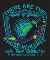 There Are Two Types Of Divers Those Who Pee In Their Wetsuit And Those Who Lie About It! T-shirt Design Scuba Dive Design Vector Art