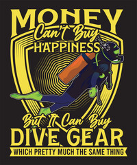 Money Can't Buy Happiness but It Can Buy Dive Gear Which Is Pretty Much the Same Thing T-shirt Design Scuba Dive Design Vector Art