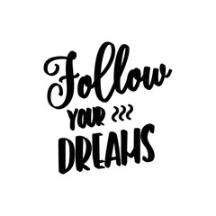 Follow your dreams  motivational quotes typography design vector design